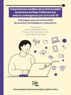 cover image of Experiencias inéditas de la Universidad Autónoma de Baja California Sur ante la contingencia por la Covid-19